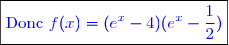 \boxed{\textcolor{blue}{\text{Donc }f(x)=(e^x-4)(e^x-\dfrac{1}{2})}}